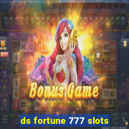 ds fortune 777 slots